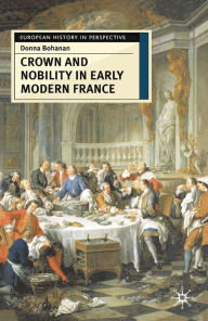 Title: Crown and Nobility in Early Modern France, Author: Donna Bohanan