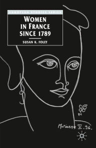 Title: Women in France Since 1789: The Meanings of Difference, Author: Susan Foley