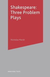 Title: Shakespeare: Three Problem Plays, Author: Nicholas Marsh