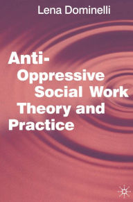 Title: Anti Oppressive Social Work Theory and Practice, Author: Lena Dominelli