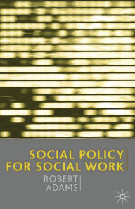 Title: Social Policy for Social Work, Author: Robert Adams