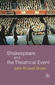 Title: Shakespeare and the Theatrical Event, Author: John Russell-Brown