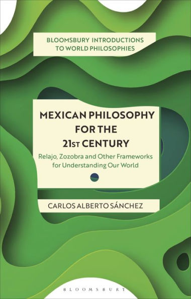 Mexican Philosophy for the 21st Century: Relajo, Zozobra, and Other Frameworks Understanding Our World