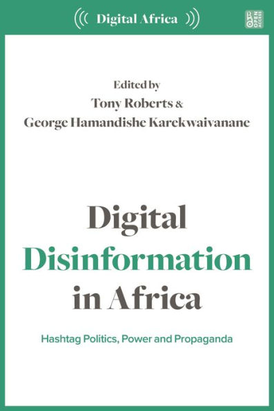 Digital Disinformation Africa: Hashtag Politics, Power and Propaganda