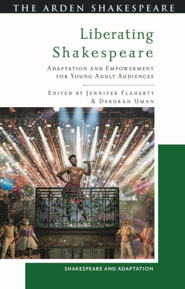 Liberating Shakespeare: Adaptation and Empowerment for Young Adult Audiences