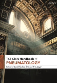 Title: T&T Clark Handbook of Pneumatology, Author: Daniel Castelo