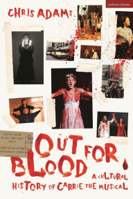Free download best seller books Out For Blood: A Cultural History of Carrie the Musical by Chris Adams DJVU RTF iBook 9781350320536