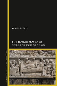 Amazon books free download pdf The Roman Mourner: Funeral Rites, Gender and the Body PDB 9781350320796 by Valerie M. Hope