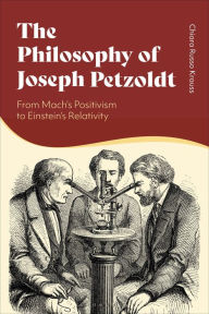Title: The Philosophy of Joseph Petzoldt: From Mach's Positivism to Einstein's Relativity, Author: Chiara Russo Krauss