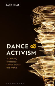 Free downloadable audiobooks for iphone Dance and Activism: A Century of Radical Dance Across the World by Dana Mills