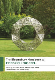 Title: The Bloomsbury Handbook to Friedrich Froebel, Author: Tina Bruce