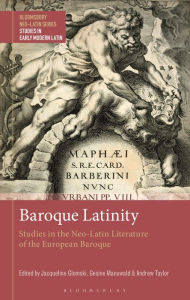 Title: Baroque Latinity: Studies in the Neo-Latin Literature of the European Baroque, Author: Jacqueline Glomski