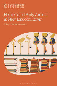 Title: Helmets and Body Armour in New Kingdom Egypt, Author: Alberto Maria Pollastrini