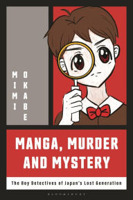 Free download book Manga, Murder and Mystery: The Boy Detectives of Japan's Lost Generation 9781350325135 iBook