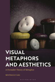 Title: Visual Metaphors and Aesthetics: A Formalist Theory of Metaphor, Author: Michalle Gal