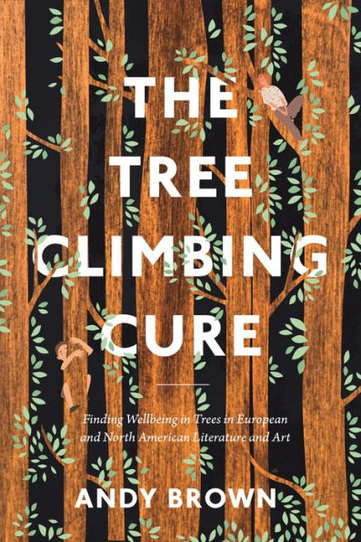 The Tree Climbing Cure: Finding Wellbeing Trees European and North American Literature Art