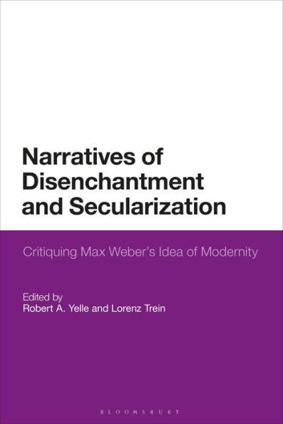 Narratives of Disenchantment and Secularization: Critiquing Max Weber's Idea Modernity
