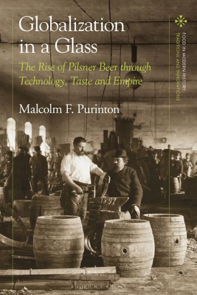 Globalization a Glass: The Rise of Pilsner Beer through Technology, Taste and Empire