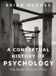 Title: A Conceptual History of Psychology: The Mind Through Time, Author: Brian Hughes