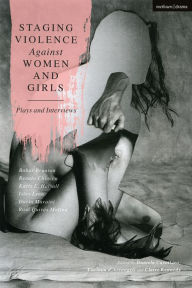 Title: Staging Violence Against Women and Girls: Plays and Interviews, Author: Isley Lynn