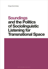 Download joomla books pdf Soundings and the Politics of Sociolinguistic Listening for Transnational Space by Kinga Kozminska, Li Wei (English Edition) 9781350331341 RTF PDF