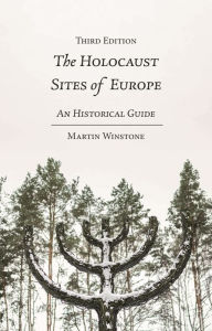 The Holocaust Sites of Europe: An Historical Guide