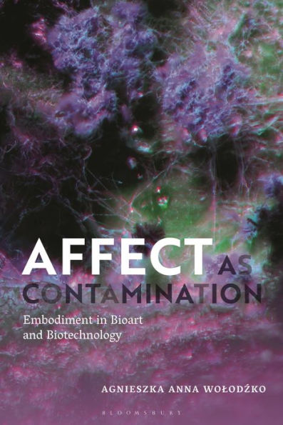 Affect as Contamination: Embodiment Bioart and Biotechnology