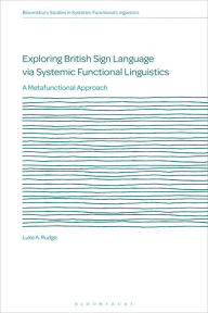 Title: Exploring British Sign Language via Systemic Functional Linguistics: A Metafunctional Approach, Author: Luke A. Rudge