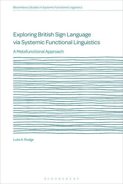 Exploring British Sign Language via Systemic Functional Linguistics: A Metafunctional Approach