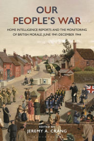 Free audio books downloads mp3 format Our People's War: Home Intelligence Reports and the Monitoring of British Morale, June 1941-December 1944 RTF FB2 PDF in English