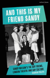 Download free textbook And This is My Friend Sandy: Sandy Wilson's The Boy Friend, London Theatre and Gay Culture 9781350335059 FB2 RTF CHM