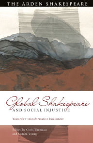 Title: Global Shakespeare and Social Injustice: Towards a Transformative Encounter, Author: Chris Thurman