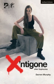 Title: X'ntigone: after Sophocles, Author: Darren Murphy