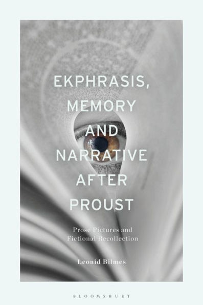 Ekphrasis, Memory and Narrative after Proust: Prose Pictures Fictional Recollection