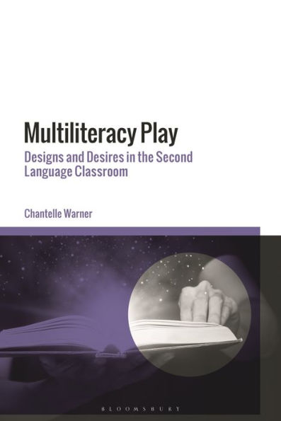 Multiliteracy Play: Designs and Desires the Second Language Classroom