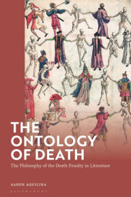 Title: The Ontology of Death: The Philosophy of the Death Penalty in Literature, Author: Aaron Aquilina