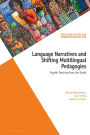 Language Narratives and Shifting Multilingual Pedagogies: English Teaching from the South