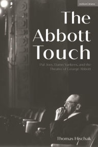 Title: The Abbott Touch: Pal Joey, Damn Yankees, and the Theatre of George Abbott, Author: Thomas Hischak
