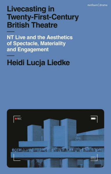 Livecasting Twenty-First-Century British Theatre: NT Live and the Aesthetics of Spectacle, Materiality Engagement