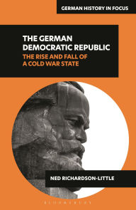 Title: The German Democratic Republic: The Rise and Fall of a Cold War State, Author: Ned Richardson-Little