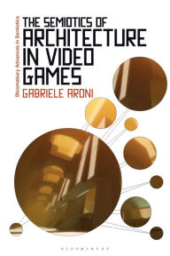 Title: The Semiotics of Architecture in Video Games, Author: Gabriele Aroni