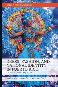 Free online books to read and download Dress, Fashion, and National Identity in Puerto Rico: Taínos to Beauty Queens CHM English version 9781350341920
