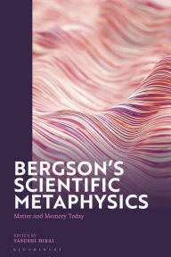 Title: Bergson's Scientific Metaphysics: Matter and Memory Today, Author: Yasushi Hirai