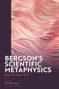 Title: Bergson's Scientific Metaphysics: Matter and Memory Today, Author: Yasushi Hirai