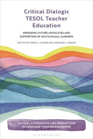 Title: Critical Dialogic TESOL Teacher Education: Preparing Future Advocates and Supporters of Multilingual Learners, Author: Fares J. Karam