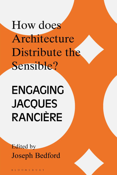 How Does Architecture Distribute the Sensible?: Engaging Jacques Rancière
