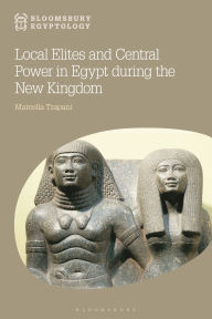 Title: Local Elites and Central Power in Egypt during the New Kingdom, Author: Marcella Trapani