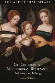 English books for free to download pdf Girl Culture in the Middle Ages and Renaissance: Performance and Pedagogy by Deanne Williams 9781350343245 iBook FB2 DJVU