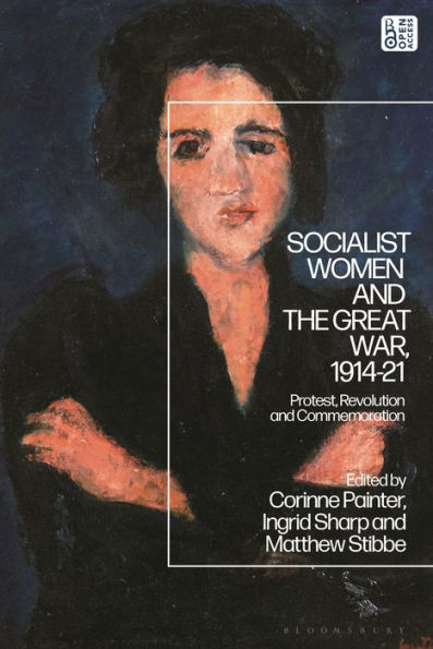 Socialist Women and the Great War, 1914-21: Protest, Revolution Commemoration