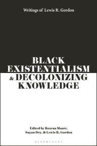 Download books online free mp3 Black Existentialism and Decolonizing Knowledge: Writings of Lewis R. Gordon by Lewis R Gordon, Rozena Maart, Sayan Dey, Lewis R Gordon, Rozena Maart, Sayan Dey FB2 CHM RTF